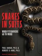 Snakes in Suits: When Psychopaths Go to Work di Paul Babiak, Robert D. Hare edito da Tantor Audio
