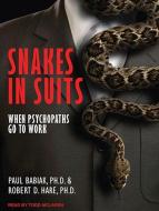 Snakes in Suits: When Psychopaths Go to Work di Paul Babiak, Robert D. Hare edito da Tantor Media Inc