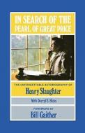In Search of the Pearl of Great Price: The Unforgettable Autobiography of Henry Slaughter di Henry Slaughter edito da Createspace