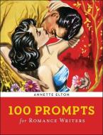 100 Prompts for Romance Writers di Annette Elton edito da STERLING PUB