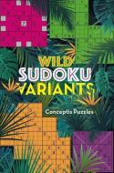 Wild Sudoku Variants di Conceptis Puzzles edito da PUZZLEWRIGHT