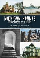 Michigan Haunts: Public Places, Eerie Spaces di Jon Milan, Gail Offen edito da ARCADIA PUB (SC)