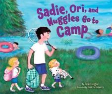 Sadie, Ori, and Nuggles Go to Camp di Jamie S. Korngold edito da Kar-Ben Publishing