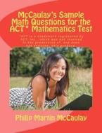 McCaulay's Sample Math Questions for the ACT* Mathematics Test di Philip Martin McCaulay edito da Createspace
