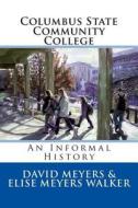 Columbus State Community College: An Informal History di David Meyers, Elise Meyers Walker edito da Createspace