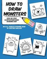 How to Draw Monsters: Step-By-Step Illustrations Make Drawing Easy di Heather Wallace edito da Createspace