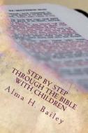 Step by Step Through the Bible with Children di Alma H. Bailey edito da Createspace