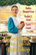 Christmas at the Amish Bakeshop di Shelley Shepard Gray, Rachel J. Good, Loree Lough edito da KENSINGTON PUB CORP