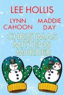 Christmas Mittens Murder di Lee Hollis, Lynn Cahoon, Maddie Day edito da KENSINGTON COZIES