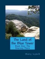 The Land of the Blue Tower di Mary Lynch edito da Createspace
