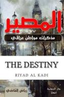 The Destiny: By \ Riyad Al Kadi di MR Riyad Mahmood Al Kadi edito da Createspace Independent Publishing Platform