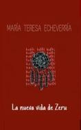 La Nueva Vida de Zeru di Maria Teresa Echeverria Sanchez edito da Createspace