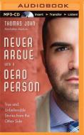 Never Argue with a Dead Person: True and Unbelievable Stories from the Other Side di Thomas John edito da Brilliance Audio