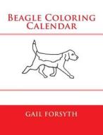 Beagle Coloring Calendar di Gail Forsyth edito da Createspace