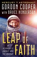 Leap of Faith: An Astronaut's Journey Into the Unknown di Gordon Cooper, Bruce Henderson edito da OPEN ROAD MEDIA