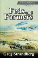 Feds and Farmers: A History of Montana, Volume Five di Greg Strandberg edito da Createspace