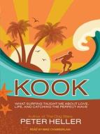 Kook: What Surfing Taught Me about Love, Life, and Catching the Perfect Wave di Peter Heller edito da Tantor Audio