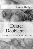 Dexter Doubletree: Trouble with Chickens di Lance Hodge edito da Createspace
