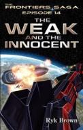 Ep.#14 - The Weak And The Innocent di Ryk Brown edito da Createspace Independent Publishing Platform