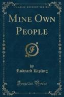 Mine Own People (Classic Reprint) di Rudyard Kipling edito da Forgotten Books