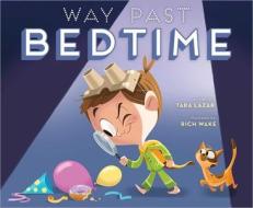 Way Past Bedtime di Tara Lazar edito da ALADDIN