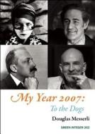 My Year 2007: To the Dogs di Douglas Messerli edito da GREEN INTEGER