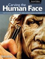 Carving the Human Face, 2nd Edn, Rev & Exp di Jeff Phares edito da Fox Chapel Publishing