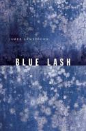 Blue Lash: Poems di James Armstrong edito da MILKWEED ED