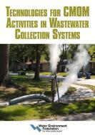 Technologies For CMOM Activities In Wastewater Collection Systems di Water Environment Federation edito da Water Environment Federation,US