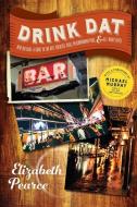 Drink DAT New Orleans: A Guide to the Best Cocktail Bars, Neighborhood Pubs, and All-Night Dives di Elizabeth Pearce edito da COUNTRYMAN PR