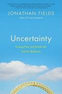 Uncertainty di Jonathan Fields edito da Penguin Putnam Inc