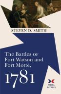 The Battles of Fort Watson and Fort Motte, 1781 di Steven D Smith edito da WESTHOLME PUB