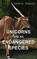 Unicorns Are An Endangered Species di John Tobias edito da Wingspan Publishing