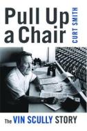 Pull Up A Chair di Curt Smith edito da Potomac Books Inc