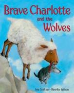Brave Charlotte and the Wolves di Anu Stohner edito da Bloomsbury Publishing PLC