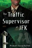The Traffic Supervisor At Jfk di Michael Fayia Kallon edito da Wasteland Press