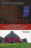 Your Indiana Wills, Trusts, & Estates Explained Simply: Important Information You Need to Know for Indiana Residents di Linda C. Ashar edito da Atlantic Publishing Group (FL)