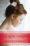 The Rose Throne di Mette Ivie Harrison edito da Egmontusa
