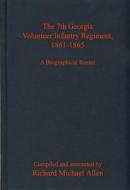 The 7th Georgia Volunteer Infantry Regiment, 1861-1865 di Richard Allen edito da Savas Beatie