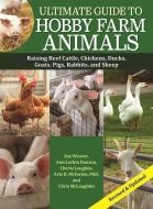 Ultimate Guide to Hobby Farm Animals: Raising Beef Cattle, Chickens, Ducks, Goats, Pigs, Rabbits, and Sheep di Sue Weaver, Chris Mclaughlin edito da COMPANIONHOUSE BOOKS