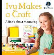 My Day Readers: Ivy Makes a Craft di Charly Haley edito da AMICUS