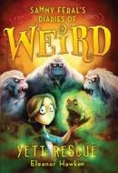 Sammy Feral's Diaries of Weird: Yeti Rescue di Eleanor Hawken edito da Quercus Books