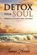 Detox Your Soul Renovate Your Mind, Body, and Spirit di Tamar House edito da WINSOME ENTERTAINMENT GROUP