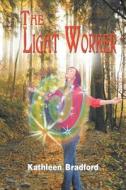 The Light Worker di Kathleen Bradford edito da Strategic Book Publishing & Rights Agency, Llc