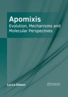 Apomixis: Evolution, Mechanisms and Molecular Perspectives edito da SYRAWOOD PUB HOUSE