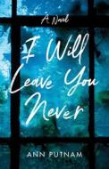 I Will Leave You Never di Ann Putnam edito da She Writes Press