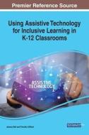 Using Assistive Technology for Inclusive Learning in K-12 Classrooms edito da IGI Global