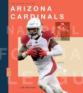 The Story of the Arizona Cardinals di Jim Whiting edito da Creative Company
