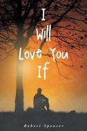 I Will Love You If di Robert Spencer edito da Page Publishing Inc