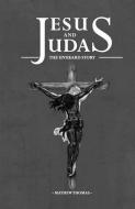 Jesus and Judas the Unheard Story di Mathew Thomas edito da LIGHTNING SOURCE INC